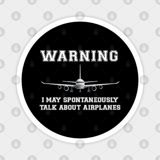 Warning I May Spontaneously Talk About Airplanes Magnet by chidadesign